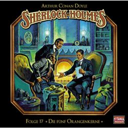 Das Buch “Sherlock Holmes - Die geheimen Fälle des Meisterdetektivs, Folge 17: Die fünf Orangenkerne – Arthur Conan Doyle” online hören