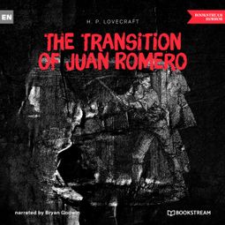 Das Buch “The Transition of Juan Romero (Unabridged) – H. P. Lovecraft” online hören