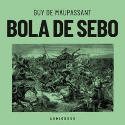 Das Buch “Bola de sebo (Completo) – Guy de Maupassant” online hören