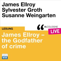 Das Buch “James Ellroy - The Godfather of crime - lit.COLOGNE live (ungekürzt) – James Ellroy” online hören