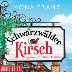 Das Buch “Schwarzwälder Kirsch - Christa Haas' erster Fall (Ungekürzt) – Mona Franz” online hören