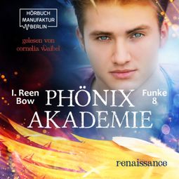 Das Buch “Renaissance - Phönixakademie, Band 8 (ungekürzt) – I. Reen Bow” online hören