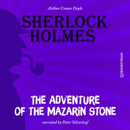 Das Buch “The Adventure of the Mazarin Stone (Unabridged) – Sir Arthur Conan Doyle” online hören