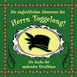 Das Buch “Die unglaublichen Abenteuer des Herrn Toggelong, Folge 2: Die Rache der spukenden Kitzelklaue – Toggelong” online hören