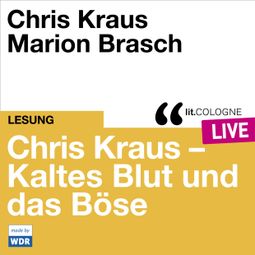 Das Buch “Chris Kraus - Kaltes Blut und das Boese - lit.COLOGNE live (Ungekürzt) – Chris Kraus” online hören