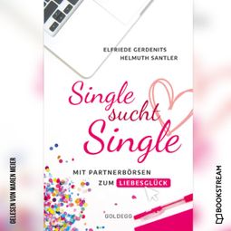 Das Buch “Single sucht Single - Mit Partnerbörsen zum Liebesglück (Ungekürzt) – Elfriede Gerdenits, Helmuth Santler” online hören
