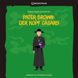 Das Buch “Pater Brown: Der Kopf Cäsars (Ungekürzt) – Gilbert Keith Chesterton” online hören