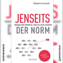 Das Buch “Jenseits der Norm - Werde der Mensch, der du sein kannst (Ungekürzt) – Robert Kraxner” online hören