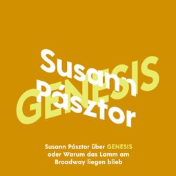Das Buch “Susann Pásztor über Genesis oder Warum das Lamm am Broadway liegen blieb - KiWi Musikbibliothek, Band 13 (Ungekürzte Lesung) – Susann Pásztor” online hören