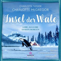 Das Buch “Lebe, als gäbe es kein Morgen - Insel der Wale, Band 1 (ungekürzt) – Charlotte Taylor, Charlotte McGregor” online hören