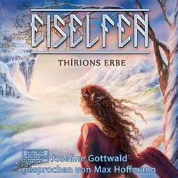 Das Buch “Thírions Erbe - Eiselfen, Band 2 (ungekürzt) – Josefine Gottwald” online hören