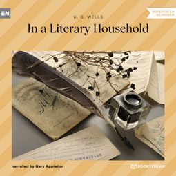 Das Buch “In a Literary Household (Unabridged) – H. G. Wells” online hören