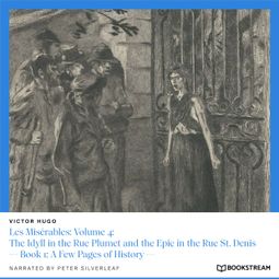 Das Buch “Les Misérables: Volume 4: The Idyll in the Rue Plumet and the Epic in the Rue St. Denis - Book 1: A Few Pages of History (Unabridged) – Victor Hugo” online hören
