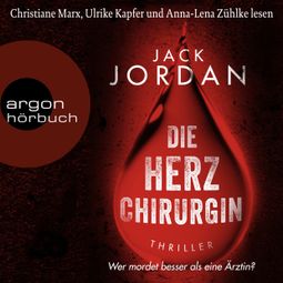 Das Buch “Die Herzchirurgin - Wer mordet besser als eine Ärztin? (Ungekürzte Lesung) – Jack Jordan” online hören