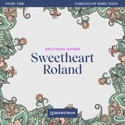 Das Buch “Sweetheart Roland - Story Time, Episode 24 (Unabridged) – Brothers Grimm” online hören