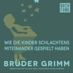 Das Buch “Wie die Kinder Schlachtens miteinander gespielt haben – Brüder Grimm” online hören