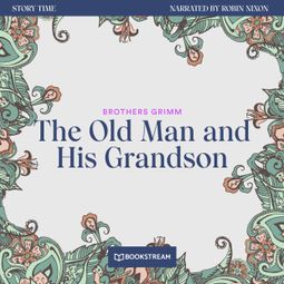 Das Buch “The Old Man and His Grandson - Story Time, Episode 42 (Unabridged) – Brothers Grimm” online hören