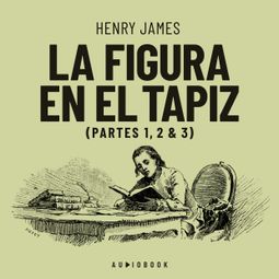 Das Buch “La figura en el tapiz - Partes 1, 2 & 3 (Completo) – Henry James” online hören