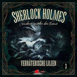 Das Buch «Sherlock Holmes, Sonderermittler der Krone, Folge 3: Verräterische Lilien – Marc Freund» online hören
