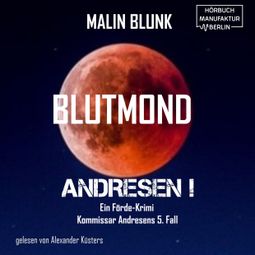 Das Buch “Blutmond - Andresen!, Band 5 (ungekürzt) – Malin Blunk” online hören