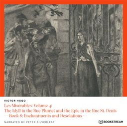 Das Buch “Les Misérables: Volume 4: The Idyll in the Rue Plumet and the Epic in the Rue St. Denis - Book 8: Enchantments and Desolations (Unabridged) – Victor Hugo” online hören