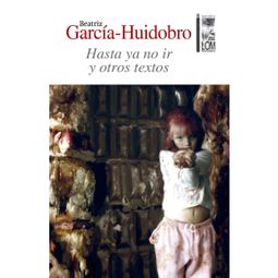 Das Buch “Hasta ya no ir - Y otros textos (Completo) – Beatriz García-Huidobro” online hören