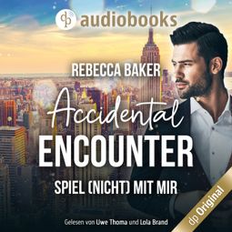 Das Buch “Accidental Encounter - Spiel (nicht) mit mir! (Ungekürzt) – Rebecca Baker” online hören