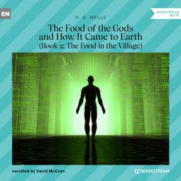 Das Buch “The Food of the Gods and How It Came to Earth, Book 2: The Food in the Village (Unabridged) – H. G. Wells” online hören