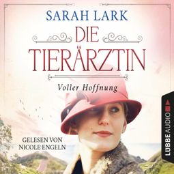 Das Buch «Die Tierärztin - Voller Hoffnung - Tierärztin-Saga, Teil 2 (Gekürzt) – Sarah Lark» online hören