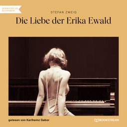 Das Buch “Die Liebe der Erika Ewald (Ungekürzt) – Stefan Zweig” online hören
