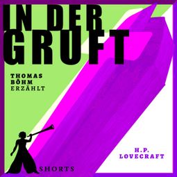 Das Buch “In der Gruft - Erzählbuch SHORTS, Band 3 (Ungekürzt) – H.P. Lovecraft, Thomas Böhm” online hören