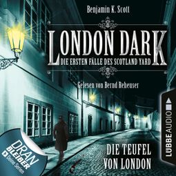 Das Buch “London Dark - Die ersten Fälle des Scotland Yard, Folge 4: Die Teufel von London (Ungekürzt) – Benjamin K. Scott” online hören