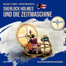Das Buch “Sherlock Holmes und die Zeitmaschine - Die übernatürlichen Fälle, Folge 1 (Ungekürzt) – Arthur Conan Doyle, William K. Stewart” online hören