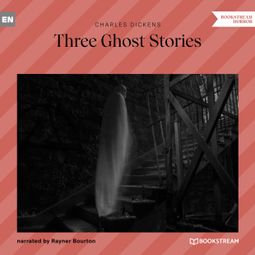 Das Buch “Three Ghost Stories (Unabridged) – Charles Dickens” online hören