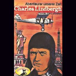 Das Buch “Abenteurer unserer Zeit, Charles Lindbergh – Kurt Stephan” online hören