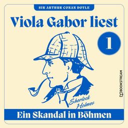 Das Buch “Ein Skandal in Böhmen - Viola Gabor liest Sherlock Holmes, Folge 1 (Ungekürzt) – Sir Arthur Conan Doyle” online hören