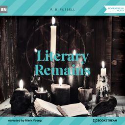 Das Buch “Literary Remains (Unabridged) – R. B. Russell” online hören