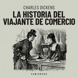 Das Buch “La historia del viajante de comercio – Charles Dickens” online hören