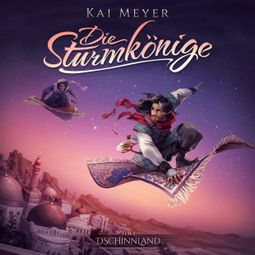 Das Buch “Kai Meyer, Die Sturmkönige, Folge 1: Dschinnland – Kai Meyer” online hören