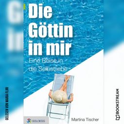 Das Buch “Die Göttin in mir - Eine Reise in die Selbstliebe (Ungekürzt) – Martina Tischer” online hören