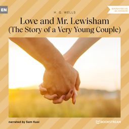 Das Buch “Love and Mr. Lewisham - The Story of a Very Young Couple (Unabridged) – H. G. Wells” online hören