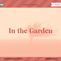 Das Buch “In the Garden (Unabridged) – Rosalie Parker” online hören