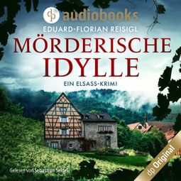 Das Buch “Mörderische Idylle - Ein Elsass-Krimi (Ungekürzt) – Eduard-Florian Reisigl” online hören