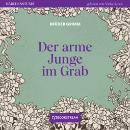 Das Buch “Der arme Junge im Grab - Märchenstunde, Folge 32 (Ungekürzt) – Brüder Grimm” online hören
