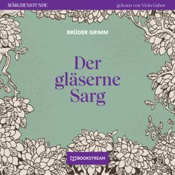 Das Buch “Der gläserne Sarg - Märchenstunde, Folge 54 (Ungekürzt) – Brüder Grimm” online hören