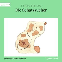Das Buch “Die Schatzsucher (Ungekürzt) – E. Nesbit, Jörg Karau” online hören