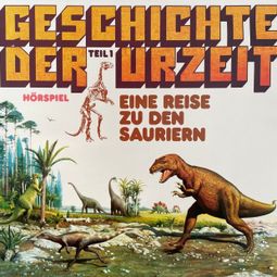 Das Buch “Geschichte der Urzeit, Folge 1: Eine Reise zu den Sauriern – Peter Bars” online hören