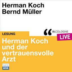 Das Buch “Herman Koch und der vertrauensvolle Arzt - lit.COLOGNE live (ungekürzt) – Herman Koch” online hören