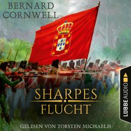 Das Buch “Sharpes Flucht - Sharpe-Reihe, Teil 10 (Ungekürzt) – Bernard Cornwell” online hören