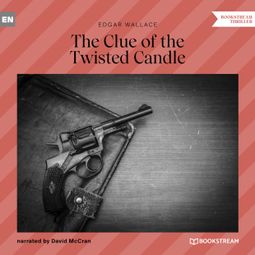 Das Buch “The Clue of the Twisted Candle (Unabridged) – Edgar Wallace” online hören